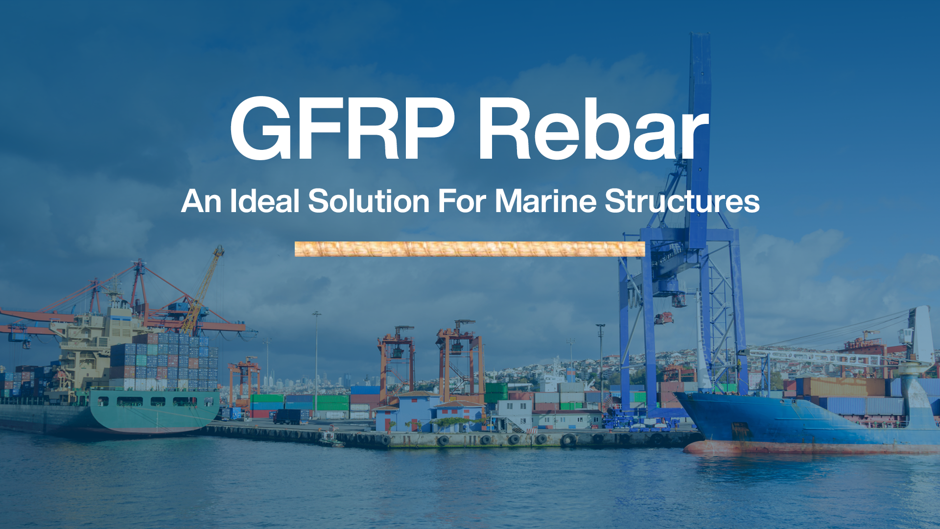 GFRP Rebar: An Ideal Solution for Marine Structures